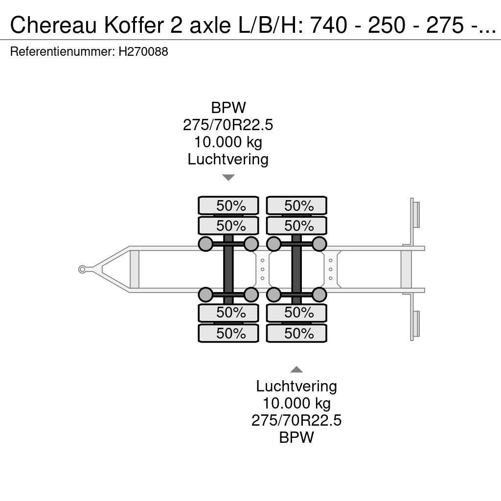 Chereau Koffer 2 axle L/B/H: 740 - 250 - 275 - BPW Axle Fast kasse